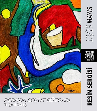 Beyoğlu Kültür Sanat Resim Sergisi & Tuğrul Çalış 'Pera'da Soyut Rüzgarı'