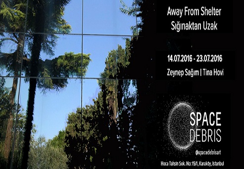Space Debris Art & Tina Hovi-Zeynep Sağım 'Sığınaktan Uzakta'