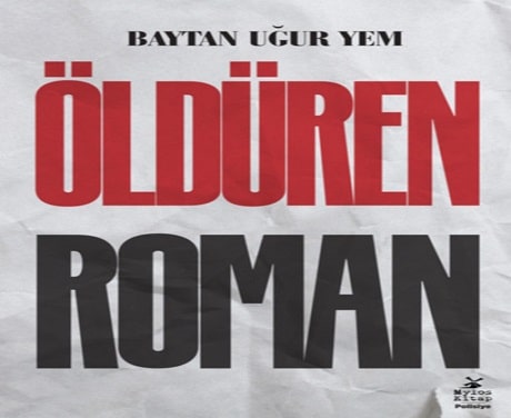 BAYTAN UĞUR YEM’İN KALEMİNDEN "ÖLDÜREN ROMAN"