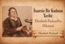 İtaatsiz Bir Kadının Tarihi: Elizabeth Packard’ın Hikâyesi