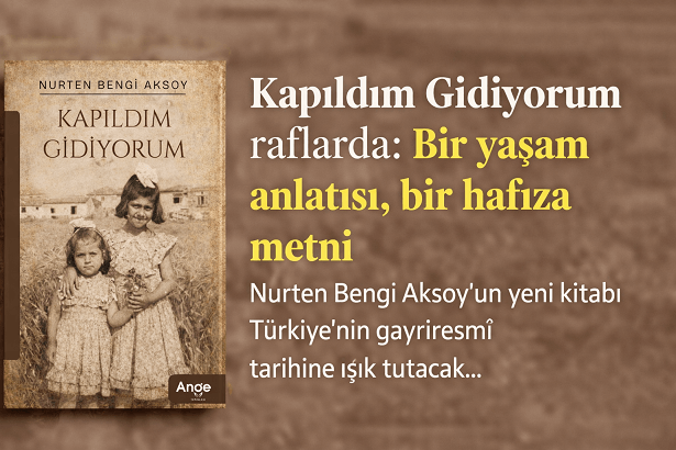 Bir Yaşam Anlatısı Ve Hafıza Metni: 'Kapıldım Gidiyorum'