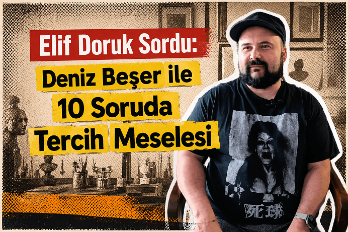 Elif Doruk Sordu: Deniz Beşer İle 10 Soruda Tercih Meselesi ’10 Soruda Tercih Meselesi’ köşemizin bu haftaki konuğu bağımsız yayıncı, küratör ve sanatçı Deniz Beşer.