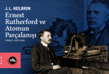 Modern Fiziğin Mimarı Ernest Rutherford’un Bilimsel Yolculuğu
