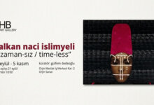 "Zaman-sız / Time-less" Balkan Naci İslimyeli Sergisi